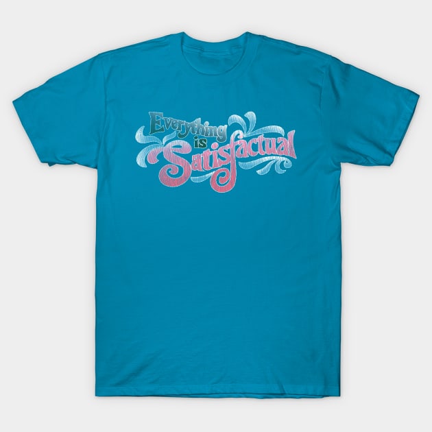 Everything was Satisfactual T-Shirt by CFieldsVFL